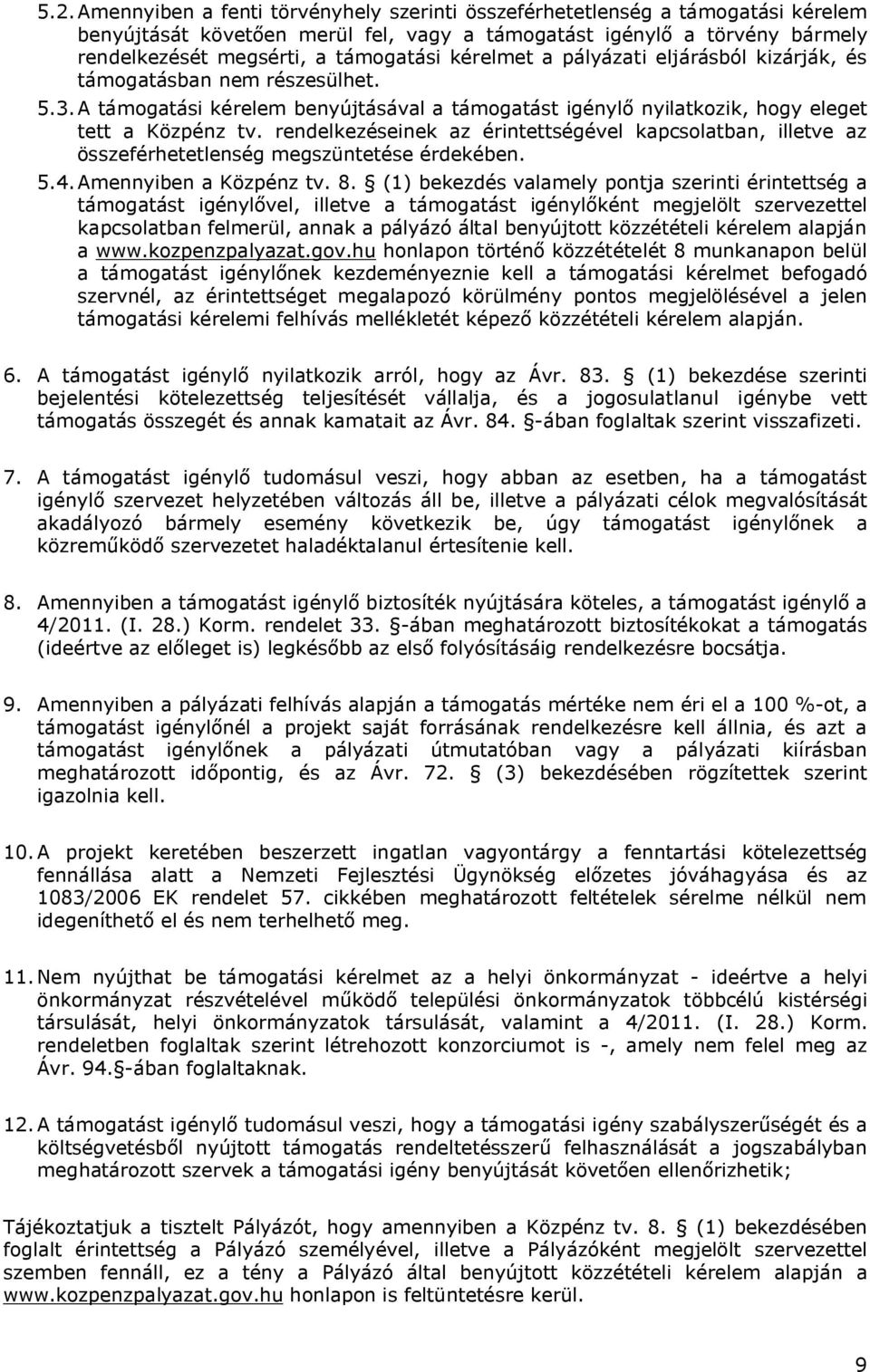 rendelkezéseinek az érintettségével kapcsolatban, illetve az összeférhetetlenség megszüntetése érdekében. 5.4.Amennyiben a Közpénz tv. 8.