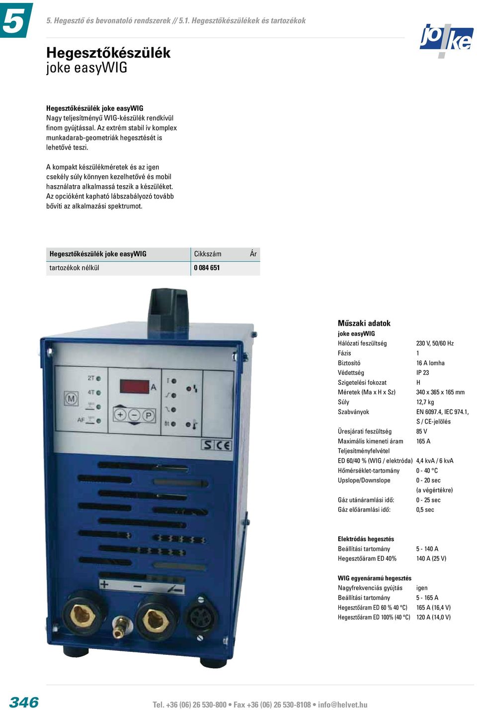 A kompakt készülékméretek és az igen csekély súly könnyen kezelhetővé és mobil használatra alkalmassá teszik a készüléket. Az opcióként kapható lábszabályozó tovább bővíti az alkalmazási spektrumot.