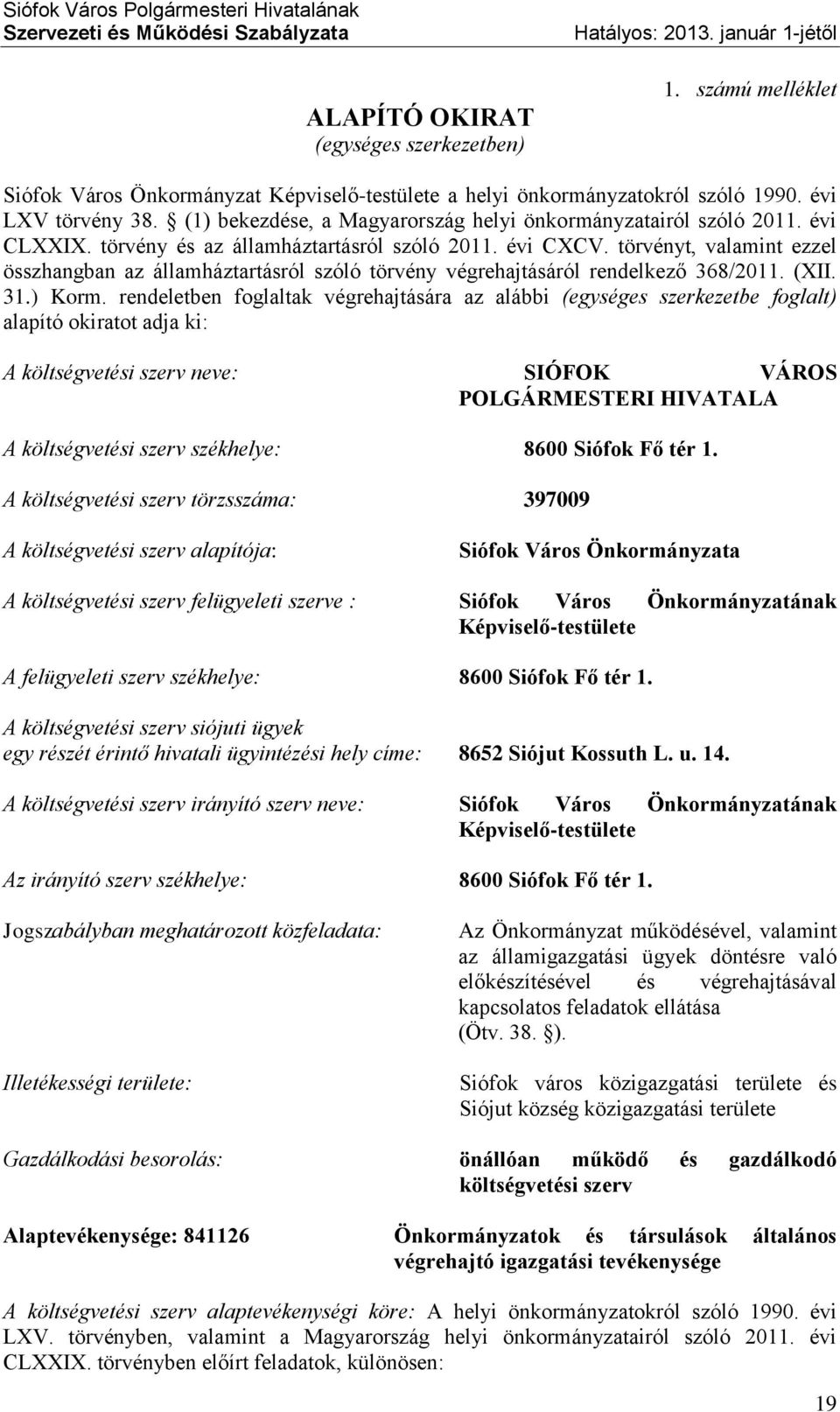 törvényt, valamint ezzel összhangban az államháztartásról szóló törvény végrehajtásáról rendelkező 368/2011. (XII. 31.) Korm.