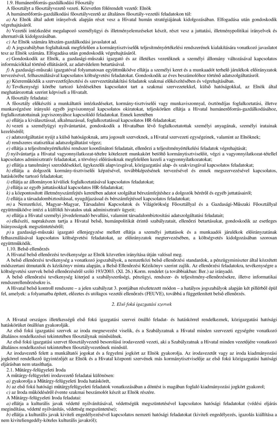 stratégiájának kidolgozásában. Elfogadása után gondoskodik végrehajtásáról.