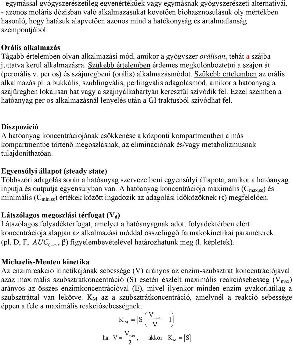 Orális alkalmazás Tágabb értelemben olyan alkalmazási mód, amikor a gyógyszer orálisan, tehát a szájba juttatva kerül alkalmazásra.