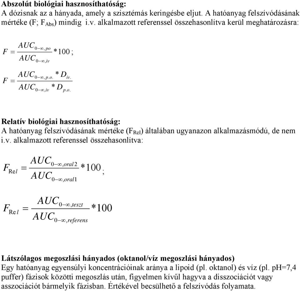 iv * D * D iv. p. o. Relatív biológiai hasznosíthatóság: A hatóanyag felszívódásának mértéke ( Rel ) általában ugyanazon alkalmazásmódú, de nem i.v. alkalmazott referenssel összehasonlítva: Rel oral