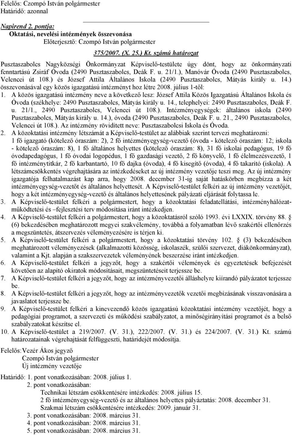 ), Manóvár Óvoda (2490 Pusztaszabolcs, Velencei út 108.) és József Attila Általános Iskola (2490 Pusztaszabolcs, Mátyás király u. 14.) összevonásával egy közös igazgatású intézményt hoz létre 2008.