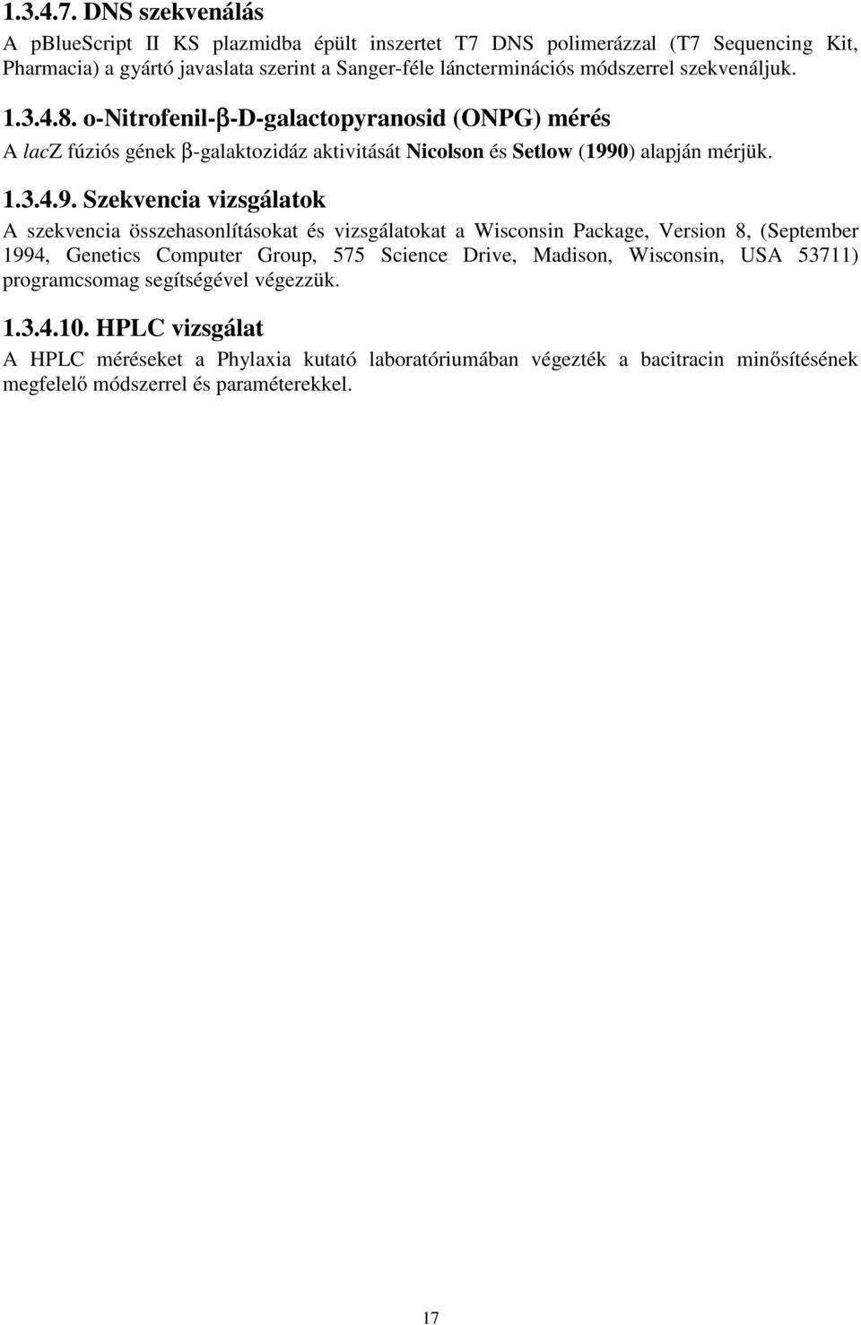 szekvenáljuk. 1.3.4.8. o-nitrofenil-β-d-galactopyranosid (ONPG) mérés A lacz fúziós gének β-galaktozidáz aktivitását Nicolson és Setlow (199