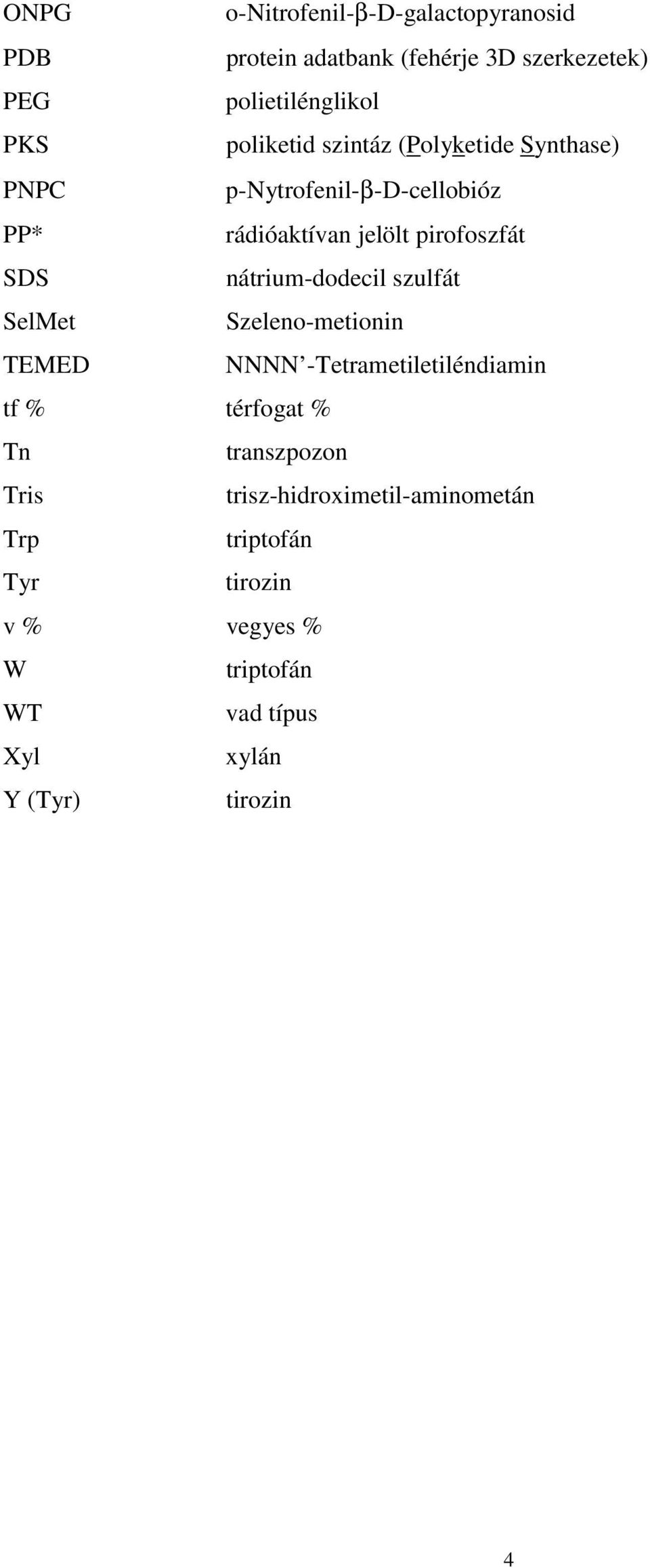 nátrium-dodecil szulfát SelMet Szeleno-metionin TEMED NNNN -Tetrametiletiléndiamin tf % térfogat % Tn transzpozon
