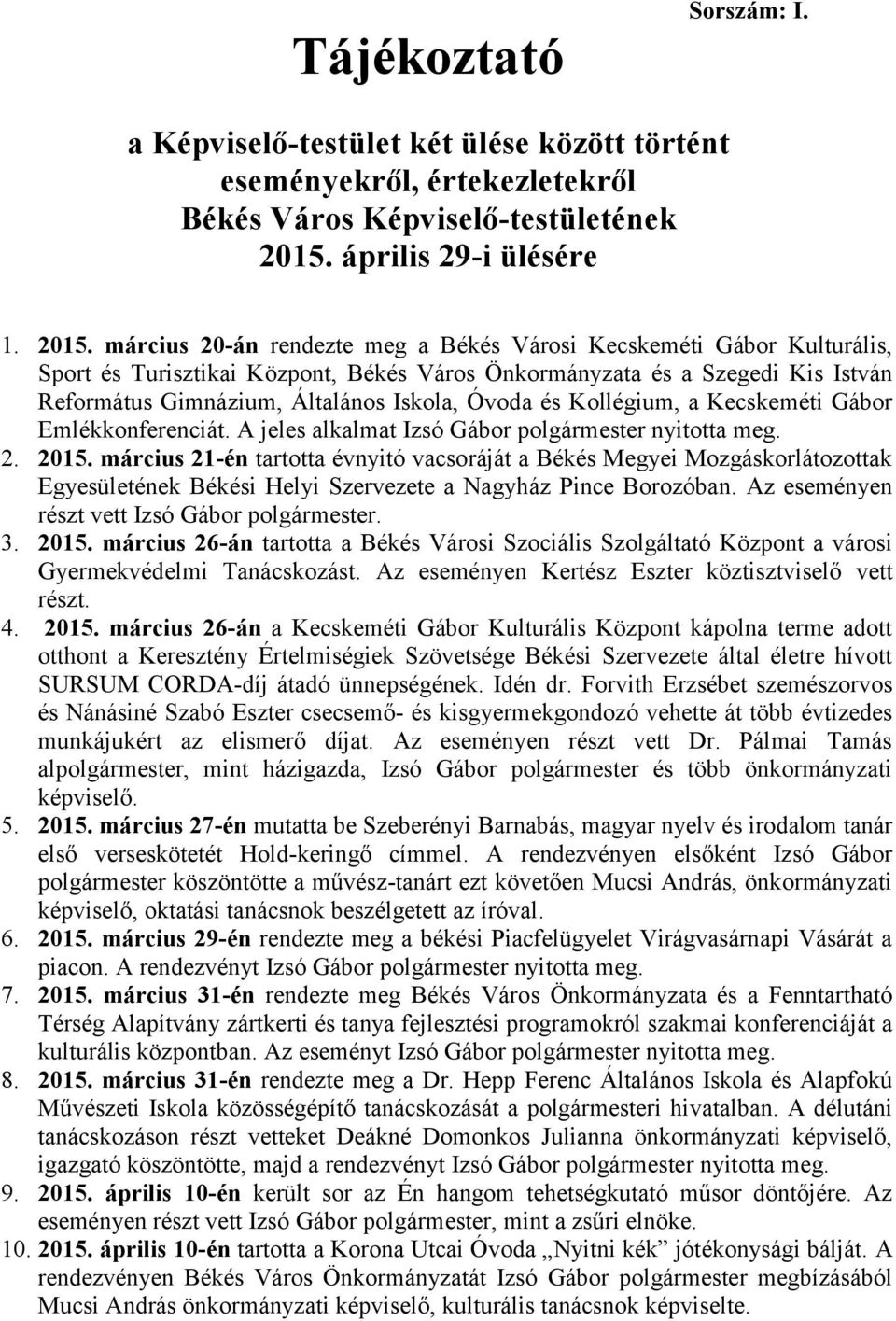 március 20-án rendezte meg a Békés Városi Kecskeméti Gábor Kulturális, Sport és Turisztikai Központ, Békés Város Önkormányzata és a Szegedi Kis István Református Gimnázium, Általános Iskola, Óvoda és