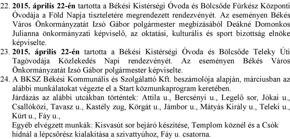 április 22-én tartotta a Békési Kistérségi Óvoda és Bölcsőde Teleky Úti Tagóvodája Közlekedés Napi rendezvényét. Az eseményen Békés Város Önkormányzatát Izsó Gábor polgármester képviselte. 24.