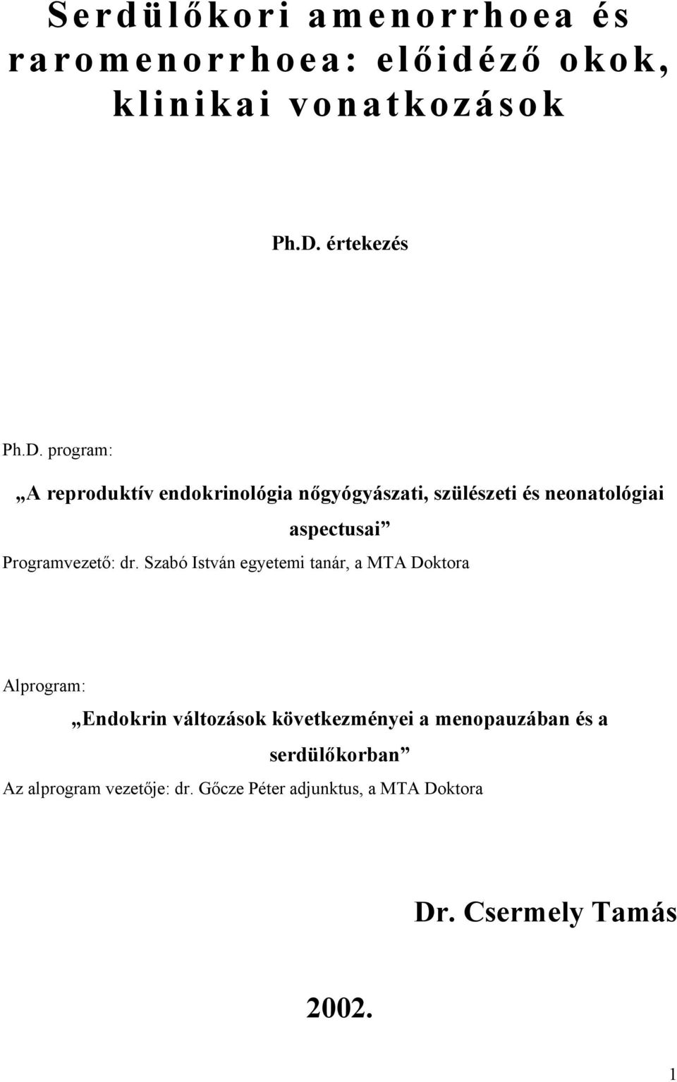 program: A reproduktív endokrinológia nőgyógyászati, szülészeti és neonatológiai aspectusai Programvezető: