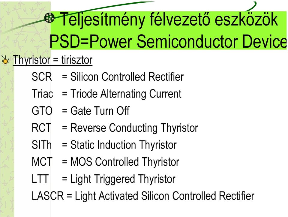 = Reverse Conducting Thyristor SITh = Static Induction Thyristor MCT = MOS Controlled