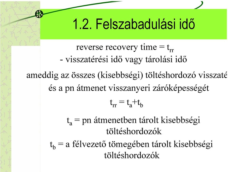 átmenet visszanyeri záróképességét t rr = t a +t b t a = pn átmenetben tárolt