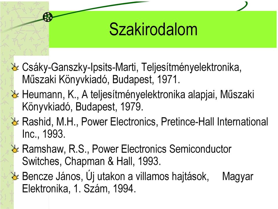 , 1993. Ramshaw, R.S., Power Electronics Semiconductor Switches, Chapman & Hall, 1993.