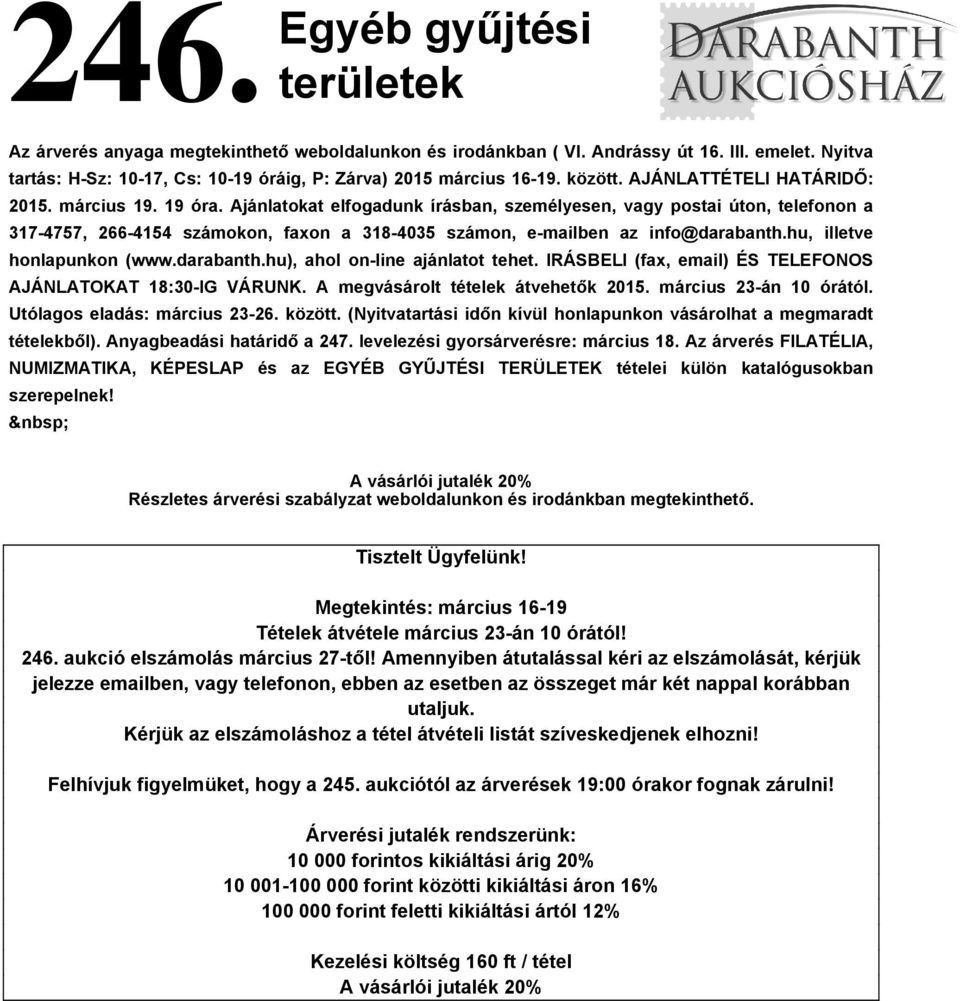 Ajánlatokat elfogadunk írásban, személyesen, vagy postai úton, telefonon a 317-4757, 266-4154 számokon, faxon a 318-4035 számon, e-mailben az info@darabanth.hu, illetve honlapunkon (www.darabanth.hu), ahol on-line ajánlatot tehet.