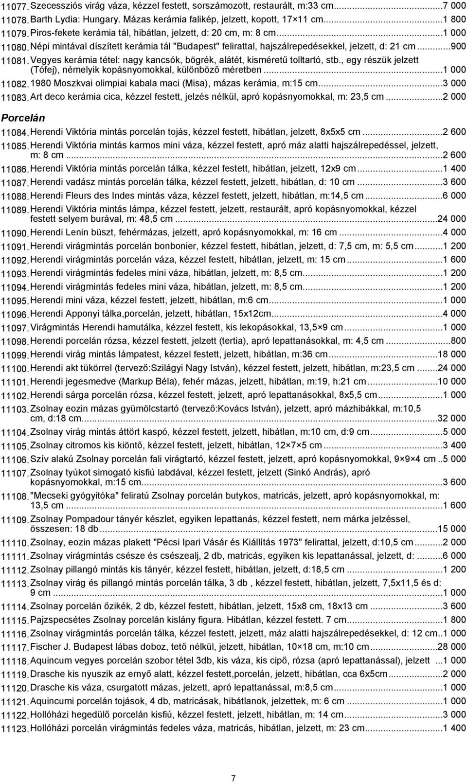 Vegyes kerámia tétel: nagy kancsók, bögrék, alátét, kisméretű tolltartó, stb., egy részük jelzett (Tófej), némelyik kopásnyomokkal, különböző méretben...1 000 11082.