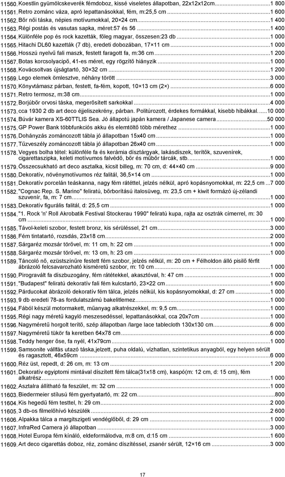 Hitachi DL60 kazetták (7 db), eredeti dobozában, 17 11 cm...1 000 11566.Hosszú nyelvű fali maszk, festett faragott fa, m:36 cm...1 200 11567.Botas korcsolyacipő, 41-es méret, egy rögzítő hiányzik.