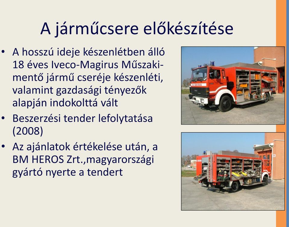 tényezők alapján indokolttá vált Beszerzési tender lefolytatása (2008) Az