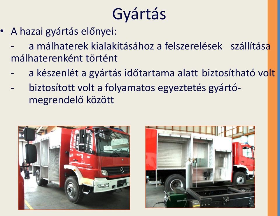történt - a készenlét a gyártás időtartama alatt