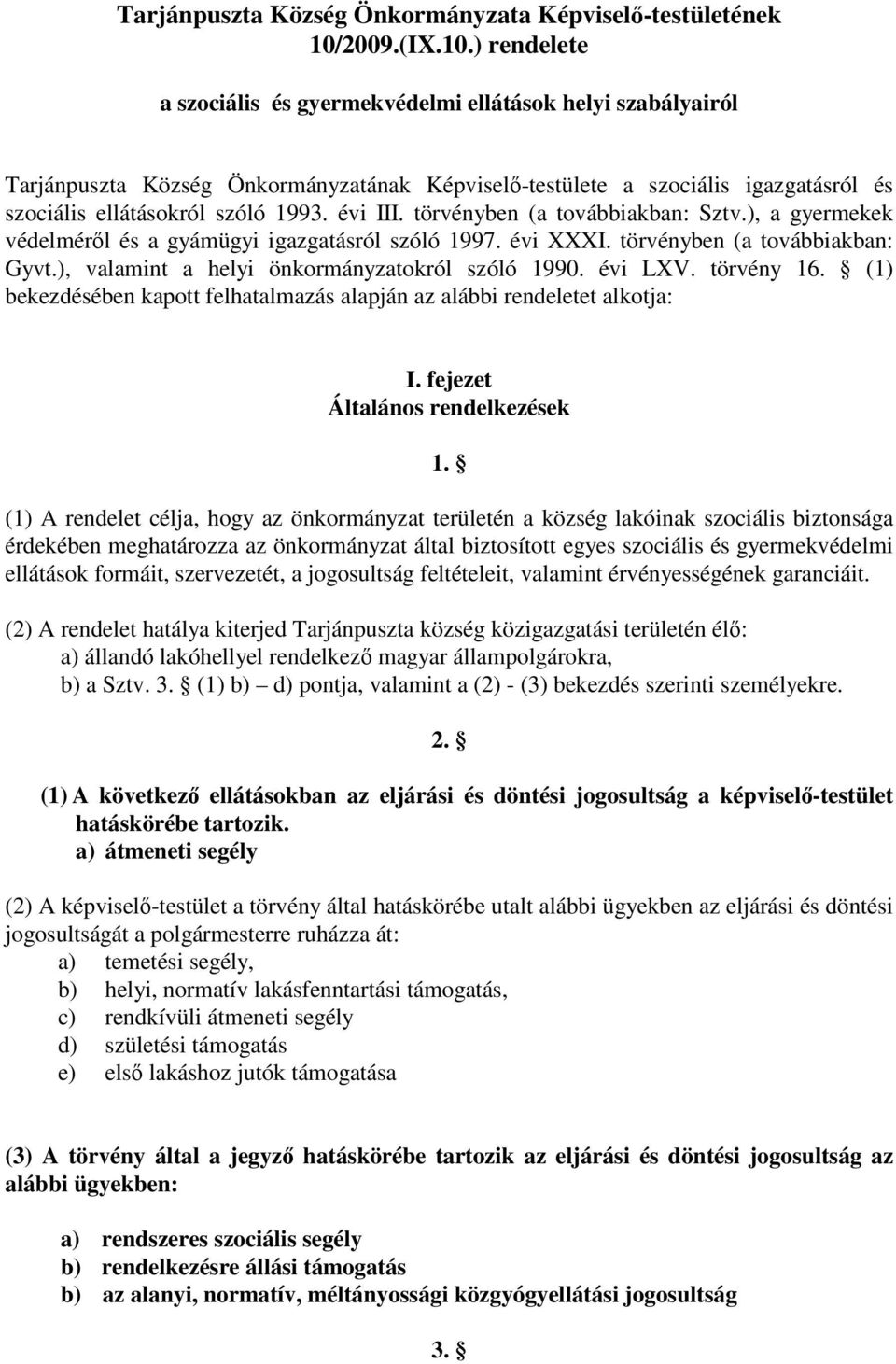 ) rendelete a szociális és gyermekvédelmi ellátások helyi szabályairól Tarjánpuszta Község Önkormányzatának Képvisel-testülete a szociális igazgatásról és szociális ellátásokról szóló 1993. évi III.