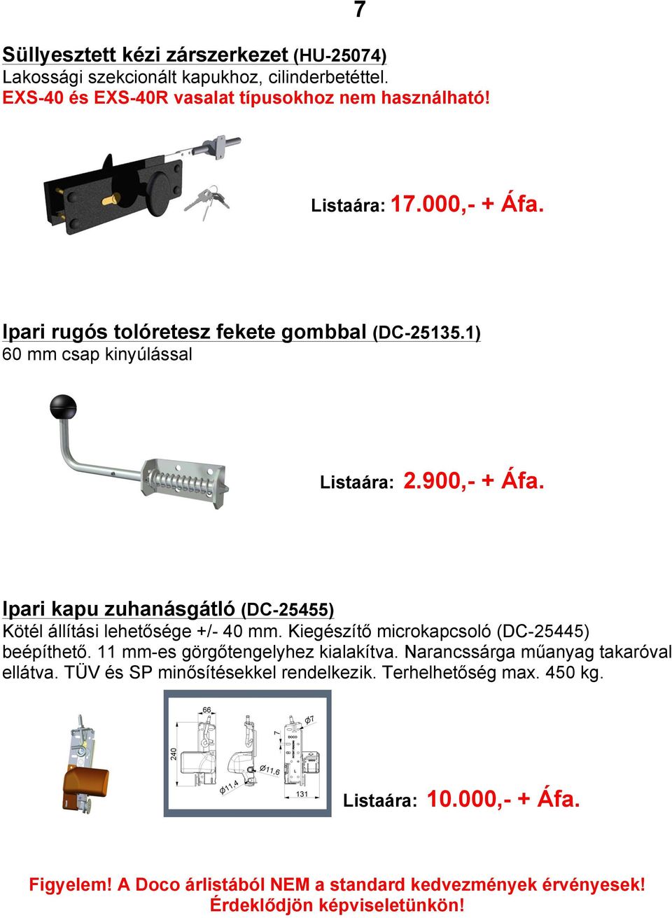 1) 60 mm csap kinyúlással Listaára: 2.900,- + Áfa. Ipari kapu zuhanásgátló (DC-25455) Kötél állítási lehetősége +/- 40 mm.