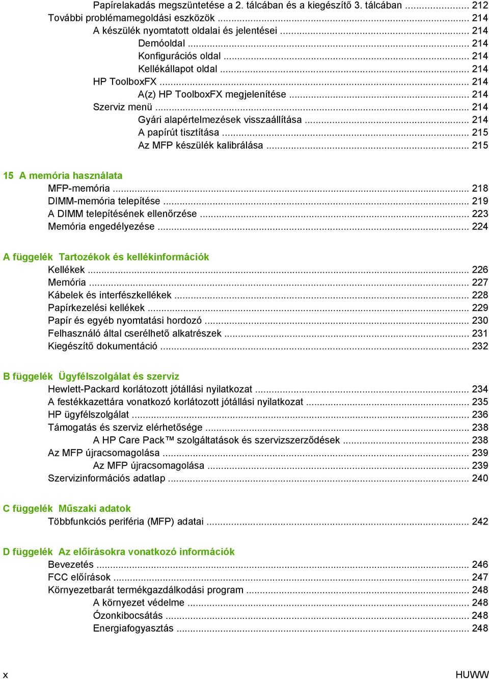 .. 214 A papírút tisztítása... 215 Az MFP készülék kalibrálása... 215 15 A memória használata MFP-memória... 218 DIMM-memória telepítése... 219 A DIMM telepítésének ellenőrzése.