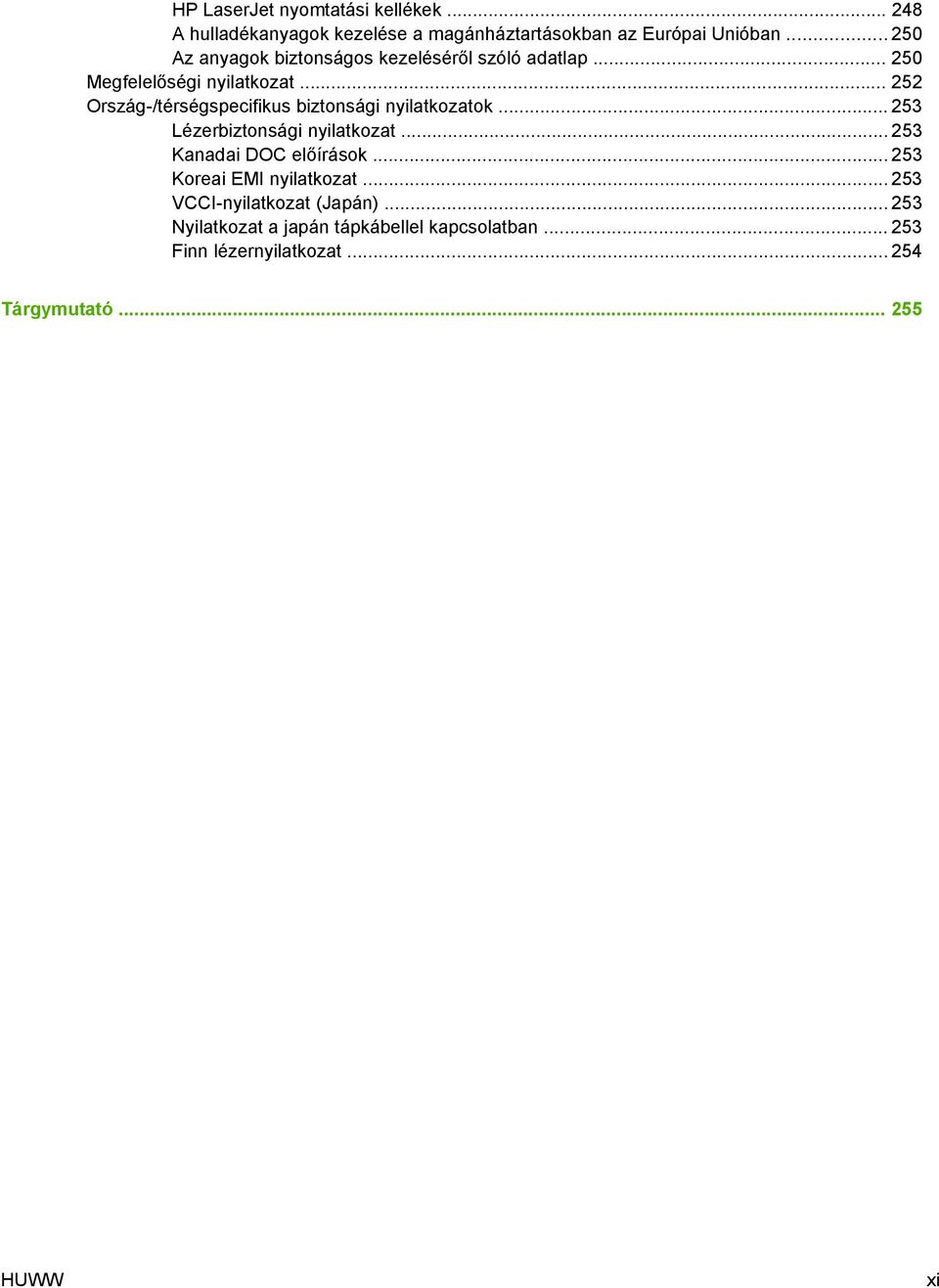 .. 252 Ország-/térségspecifikus biztonsági nyilatkozatok... 253 Lézerbiztonsági nyilatkozat... 253 Kanadai DOC előírások.