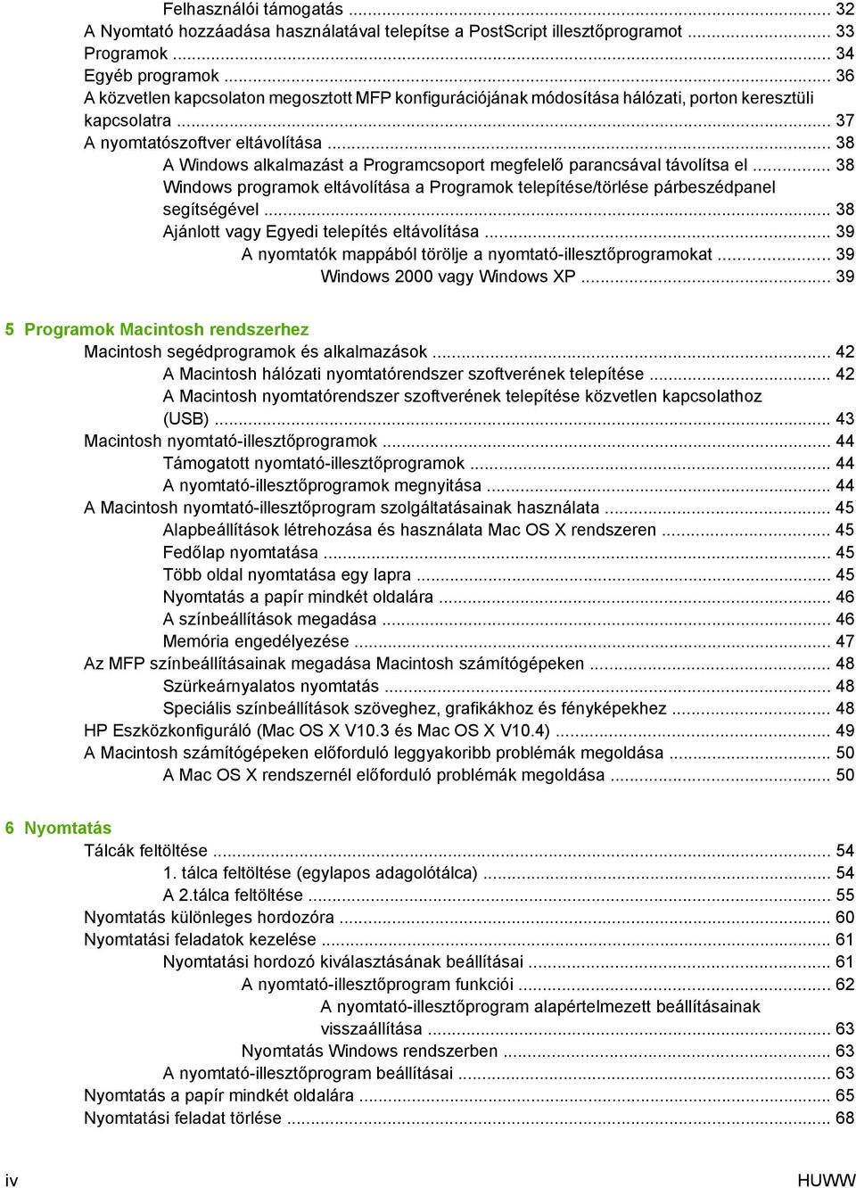 .. 38 A Windows alkalmazást a Programcsoport megfelelő parancsával távolítsa el... 38 Windows programok eltávolítása a Programok telepítése/törlése párbeszédpanel segítségével.