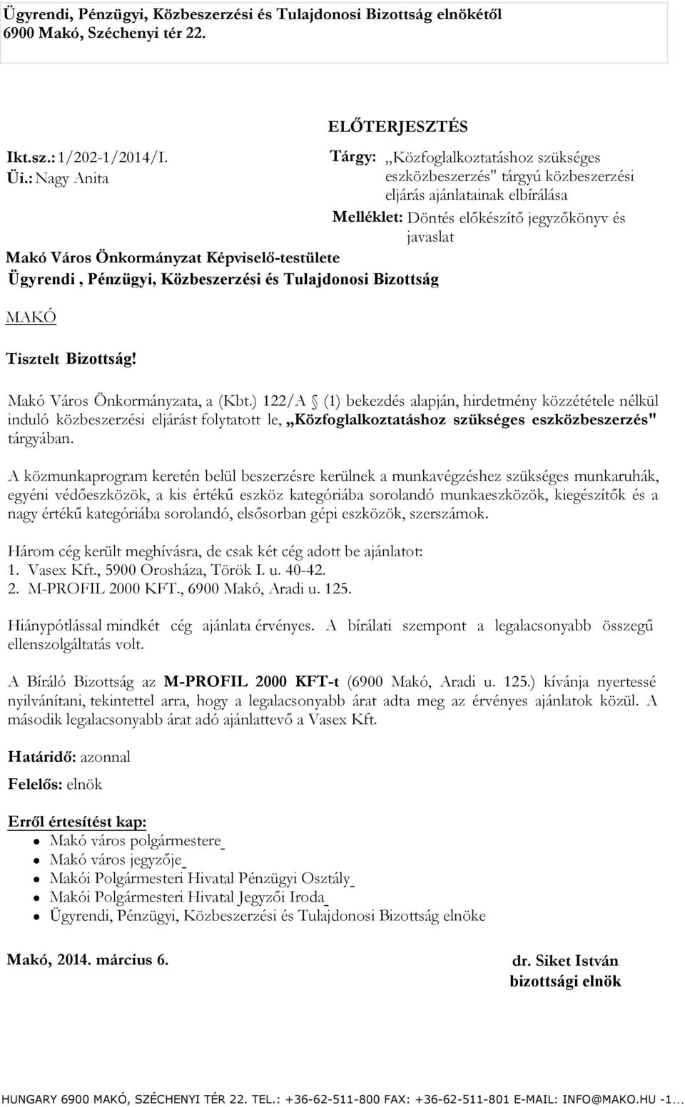 Közbeszerzési és Tulajdonosi Bizottság MAKÓ ELŐTERJESZTÉS Tisztelt Bizottság! Makó Város Önkormányzata, a (Kbt.