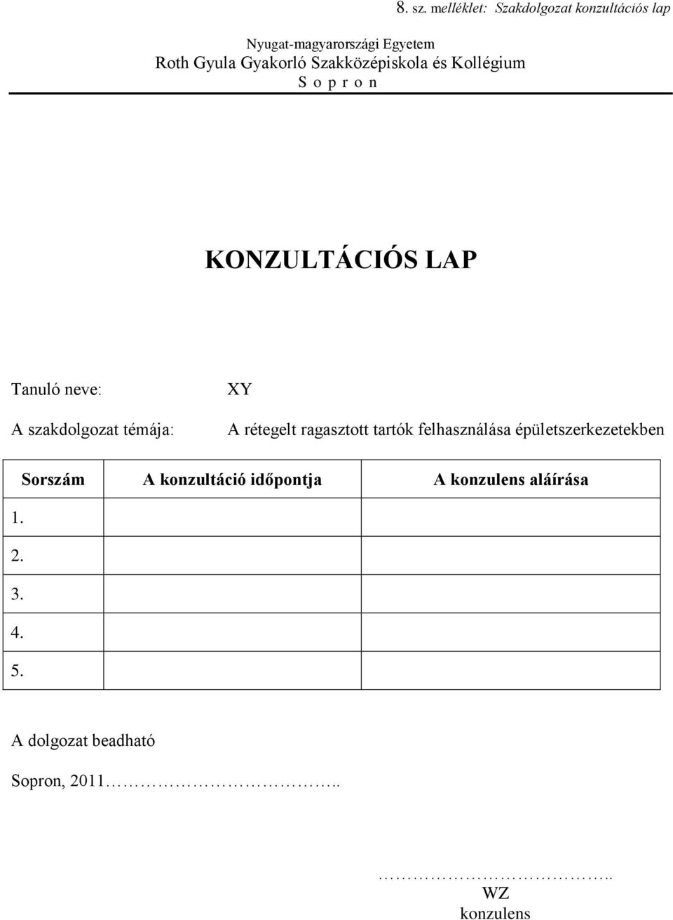 témája: XY A rétegelt ragasztott tartók felhasználása épületszerkezetekben Sorszám A