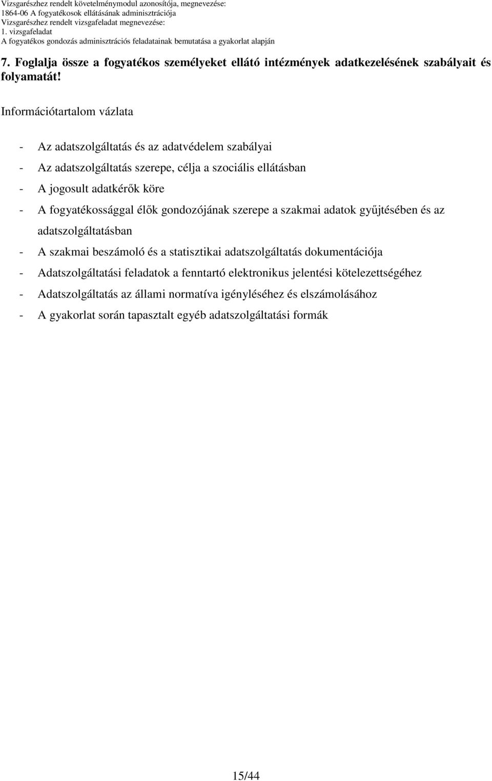 - A fogyatékossággal élık gondozójának szerepe a szakmai adatok győjtésében és az adatszolgáltatásban - A szakmai beszámoló és a statisztikai adatszolgáltatás