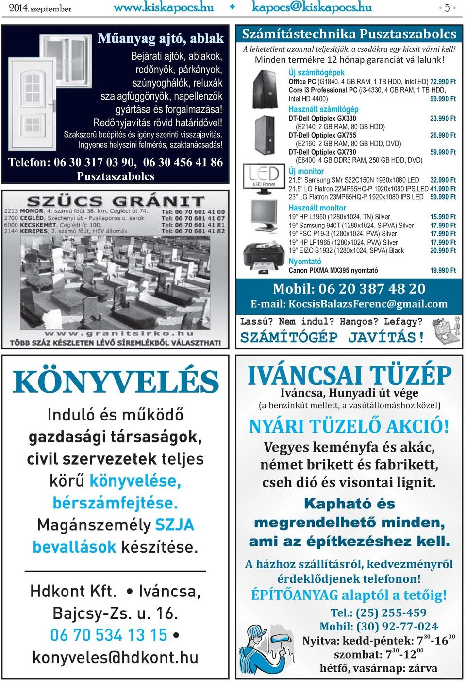 Telefon: 06 30 317 03 90, 06 30 456 41 86 Pusztaszabolcs KÖNYVELÉS Induló és működő gazdasági társaságok, civil szervezetek teljes körű könyvelése, bérszámfejtése.