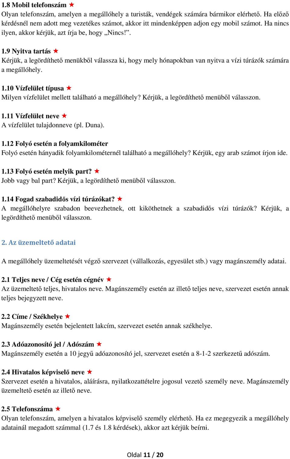 9 Nyitva tartás Kérjük, a legördíthető menükből válassza ki, hogy mely hónapokban van nyitva a vízi túrázók számára a megállóhely. 1.