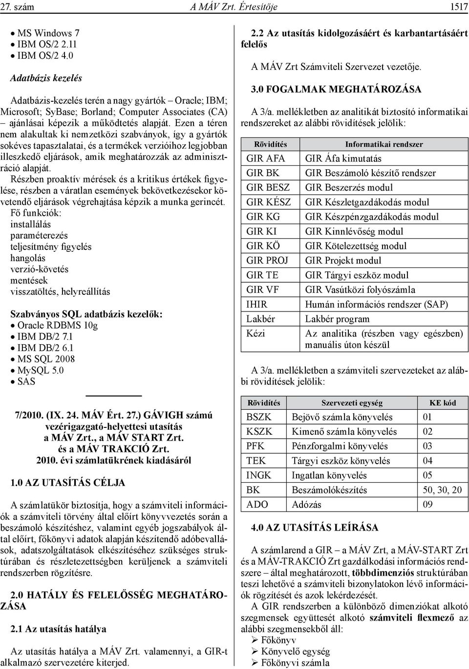 Ezen a téren nem alakultak ki nemzetközi szabványok, így a gyártók sokéves tapasztalatai, és a termékek verzióihoz legjobban illeszkedő eljárások, amik meghatározzák az adminisztráció alapját.