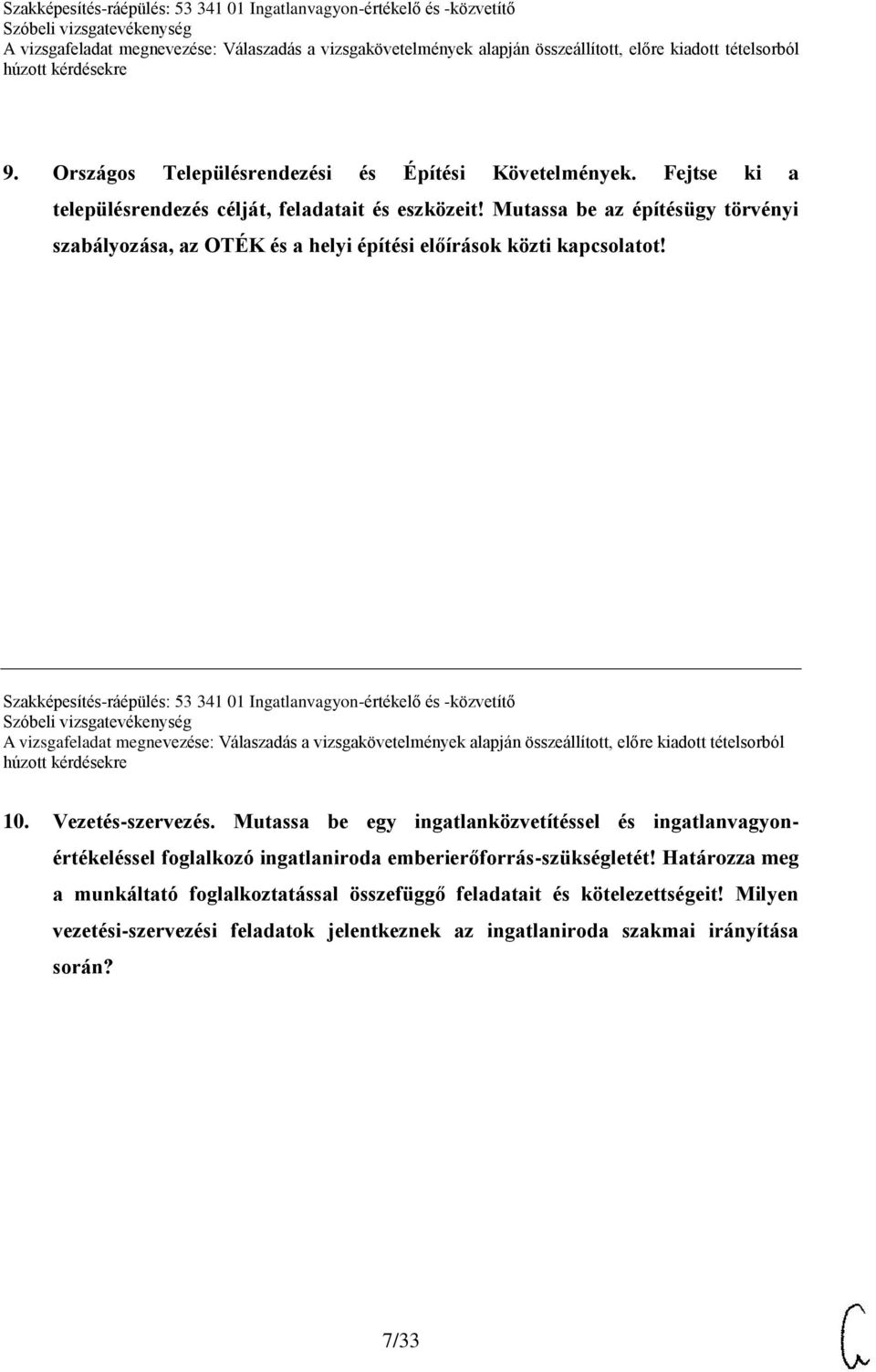 Szakképesítés-ráépülés: 53 341 01 Ingatlanvagyon-értékelő és -közvetítő 10. Vezetés-szervezés.