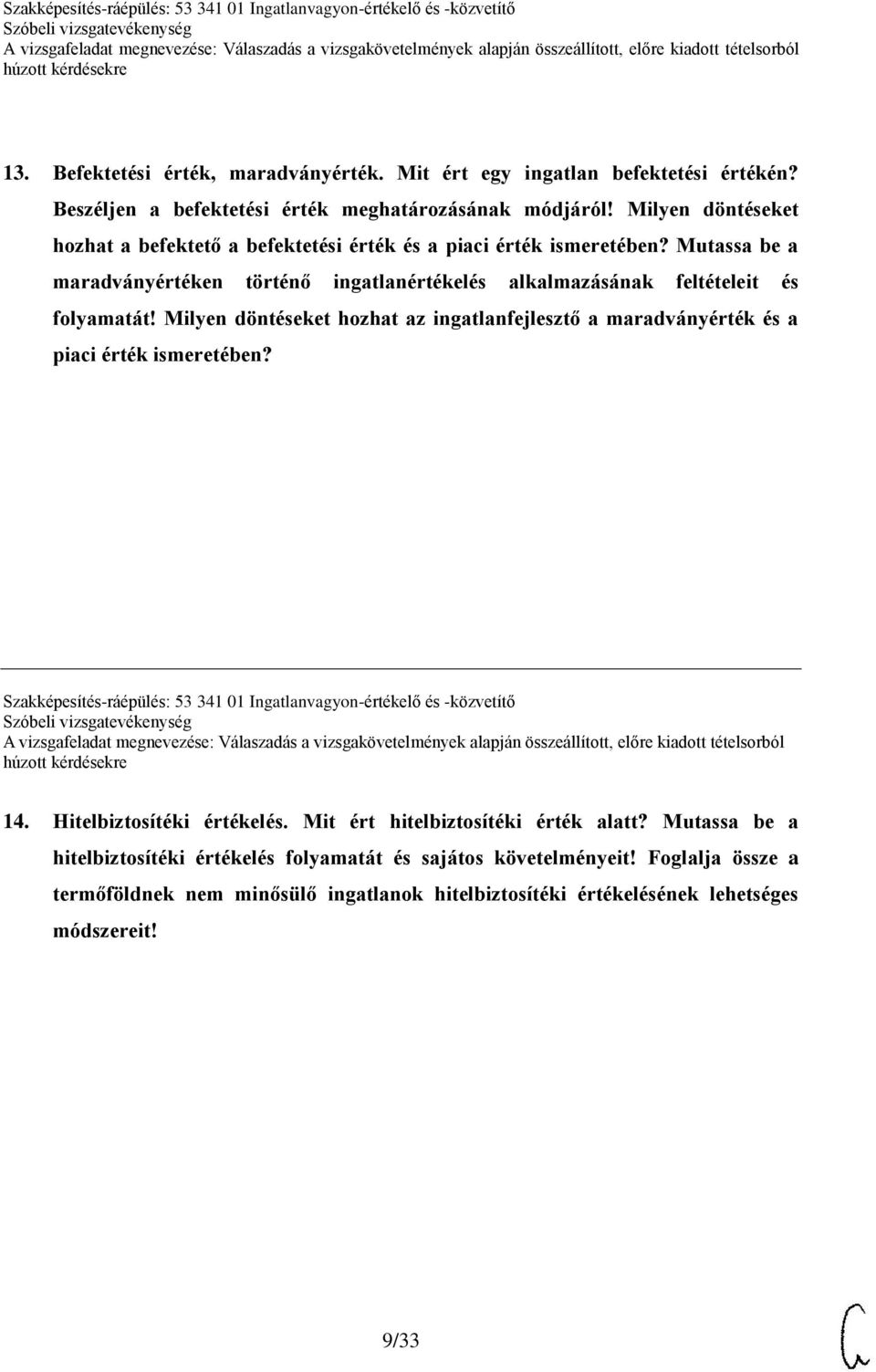 Milyen döntéseket hozhat az ingatlanfejlesztő a maradványérték és a piaci érték ismeretében? Szakképesítés-ráépülés: 53 341 01 Ingatlanvagyon-értékelő és -közvetítő 14.