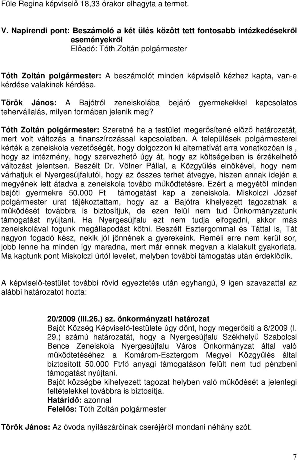 kérdése valakinek kérdése. Török János: A Bajótról zeneiskolába bejáró gyermekekkel kapcsolatos tehervállalás, milyen formában jelenik meg?