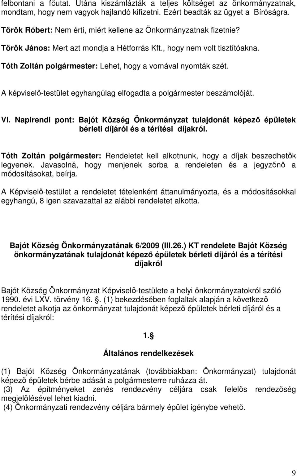 Tóth Zoltán polgármester: Lehet, hogy a vomával nyomták szét. A képviselő-testület egyhangúlag elfogadta a polgármester beszámolóját. VI.