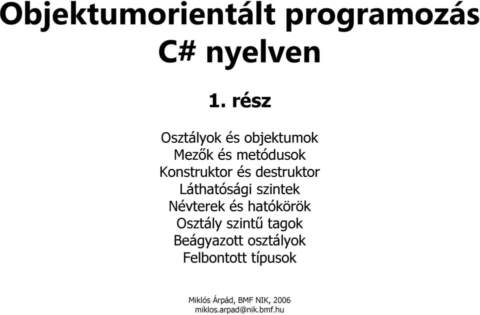 Konstruktor és destruktor Láthatósági szintek Névterek