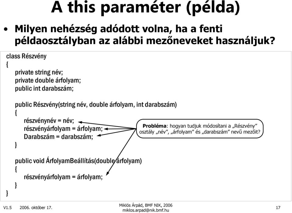 int darabszám) részvénynév = név; részvényárfolyam = árfolyam; Darabszám = darabszám; Probléma: hogyan tudjuk módosítani a