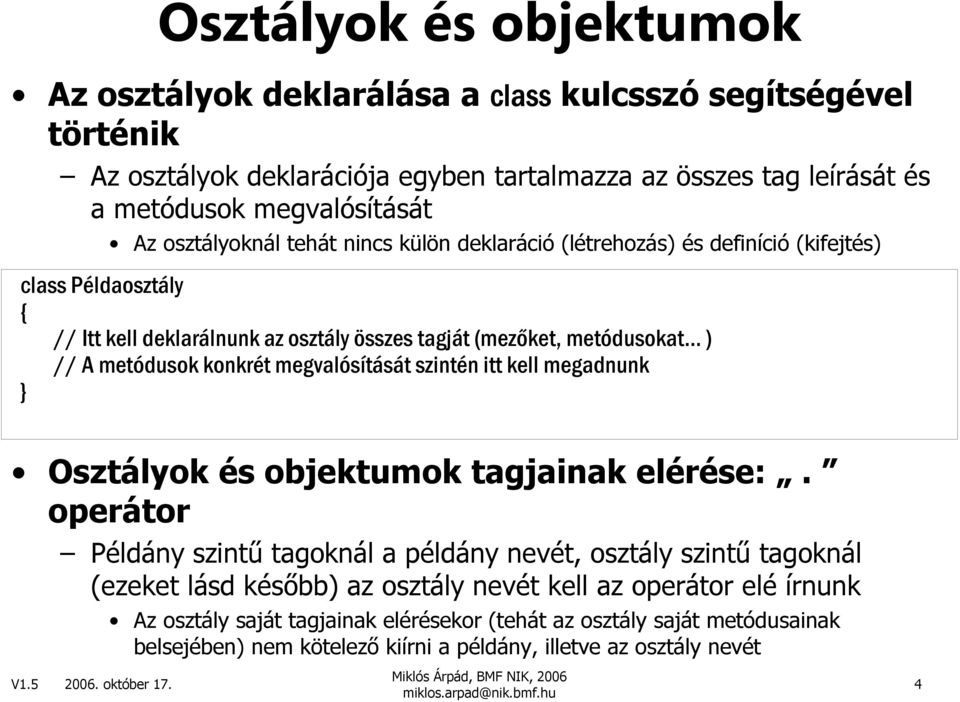 konkrét megvalósítását szintén itt kell megadnunk Osztályok és objektumok tagjainak elérése:.