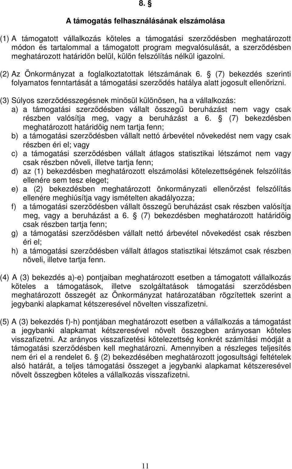 (7) bekezdés szerinti folyamatos fenntartását a támogatási szerződés hatálya alatt jogosult ellenőrizni.