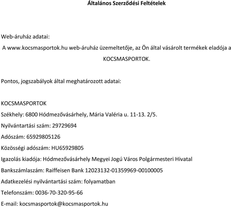 Nyilvántartási szám: 29729694 Adószám: 65929805126 Közösségi adószám: HU65929805 Igazolás kiadója: Hódmezővásárhely Megyei Jogú Város Polgármesteri