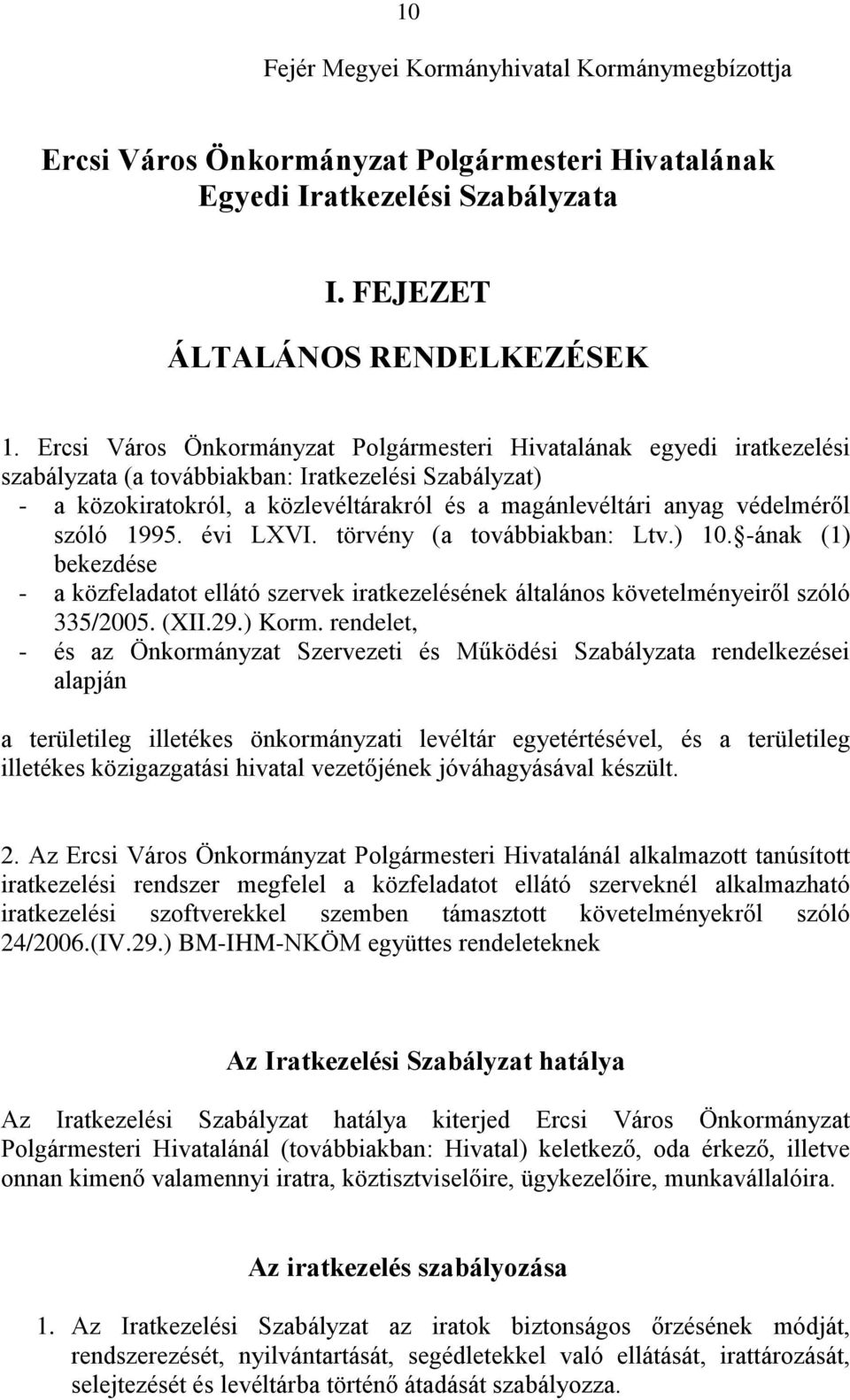 védelméről szóló 1995. évi LXVI. törvény (a továbbiakban: Ltv.) 10. -ának (1) bekezdése - a közfeladatot ellátó szervek iratkezelésének általános követelményeiről szóló 335/2005. (XII.29.) Korm.