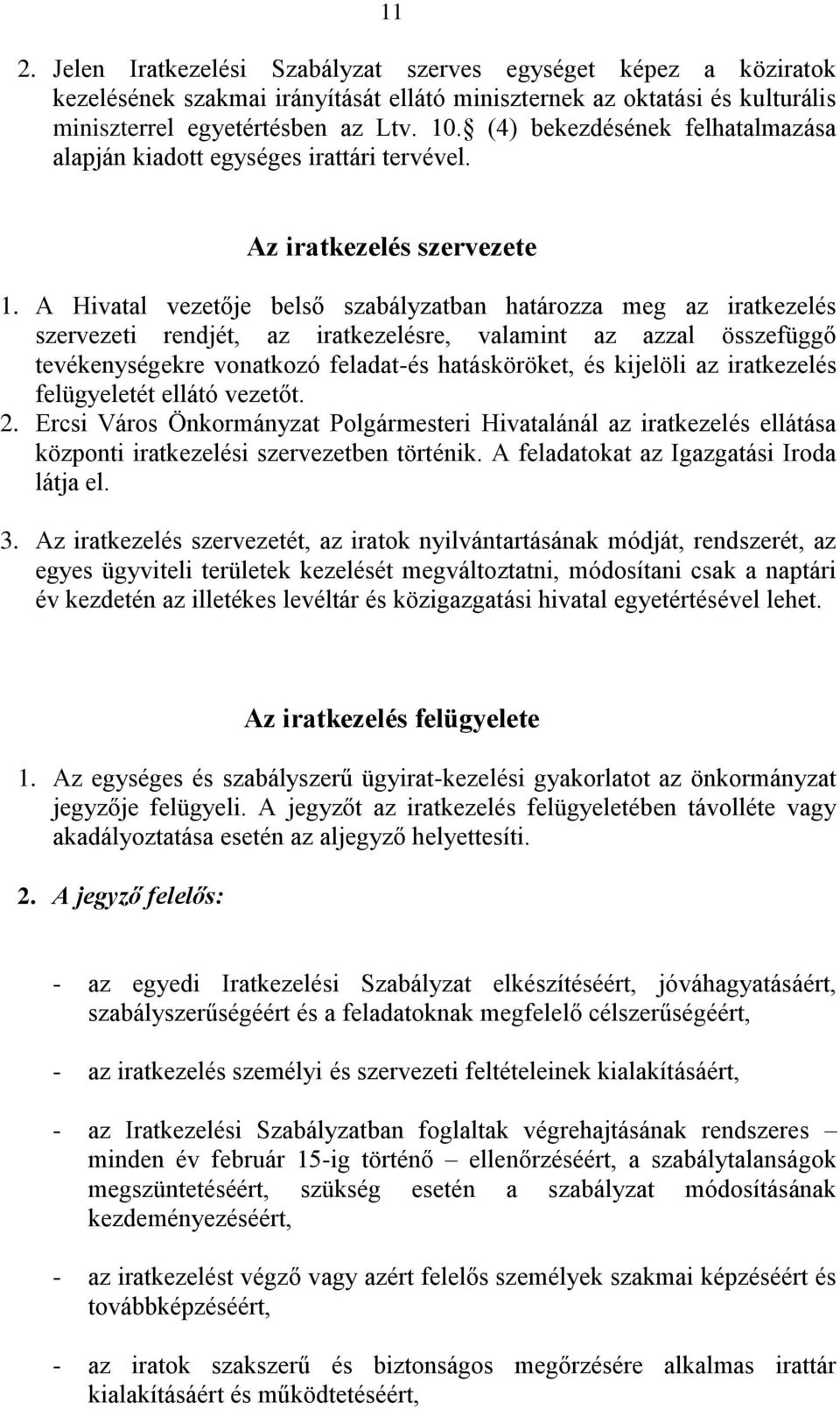 A Hivatal vezetője belső szabályzatban határozza meg az iratkezelés szervezeti rendjét, az iratkezelésre, valamint az azzal összefüggő tevékenységekre vonatkozó feladat-és hatásköröket, és kijelöli