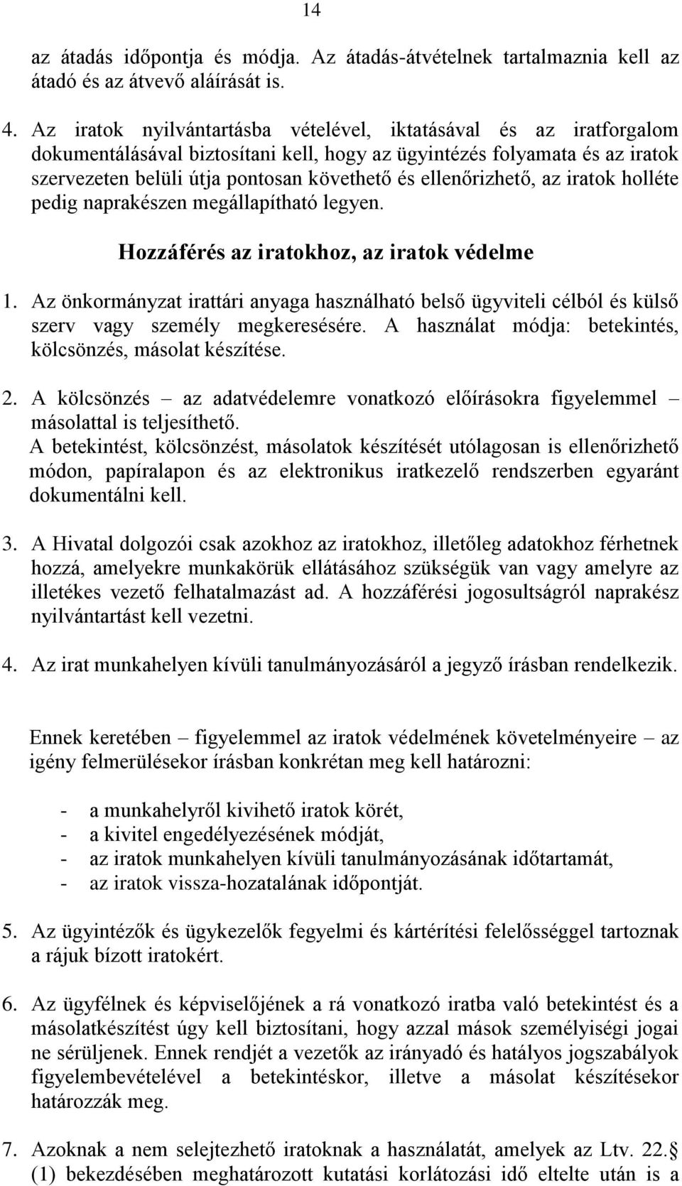 ellenőrizhető, az iratok holléte pedig naprakészen megállapítható legyen. Hozzáférés az iratokhoz, az iratok védelme 1.