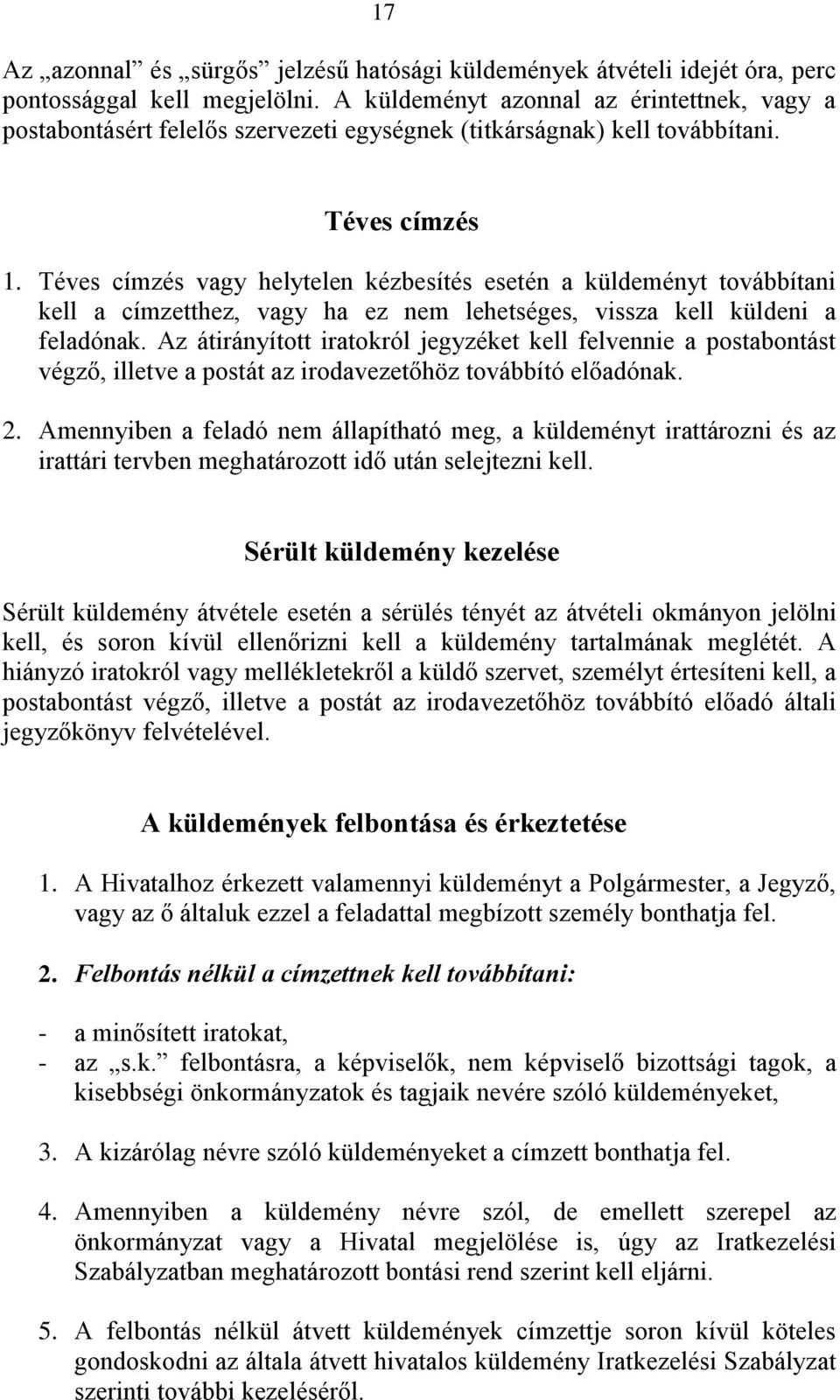 Téves címzés vagy helytelen kézbesítés esetén a küldeményt továbbítani kell a címzetthez, vagy ha ez nem lehetséges, vissza kell küldeni a feladónak.