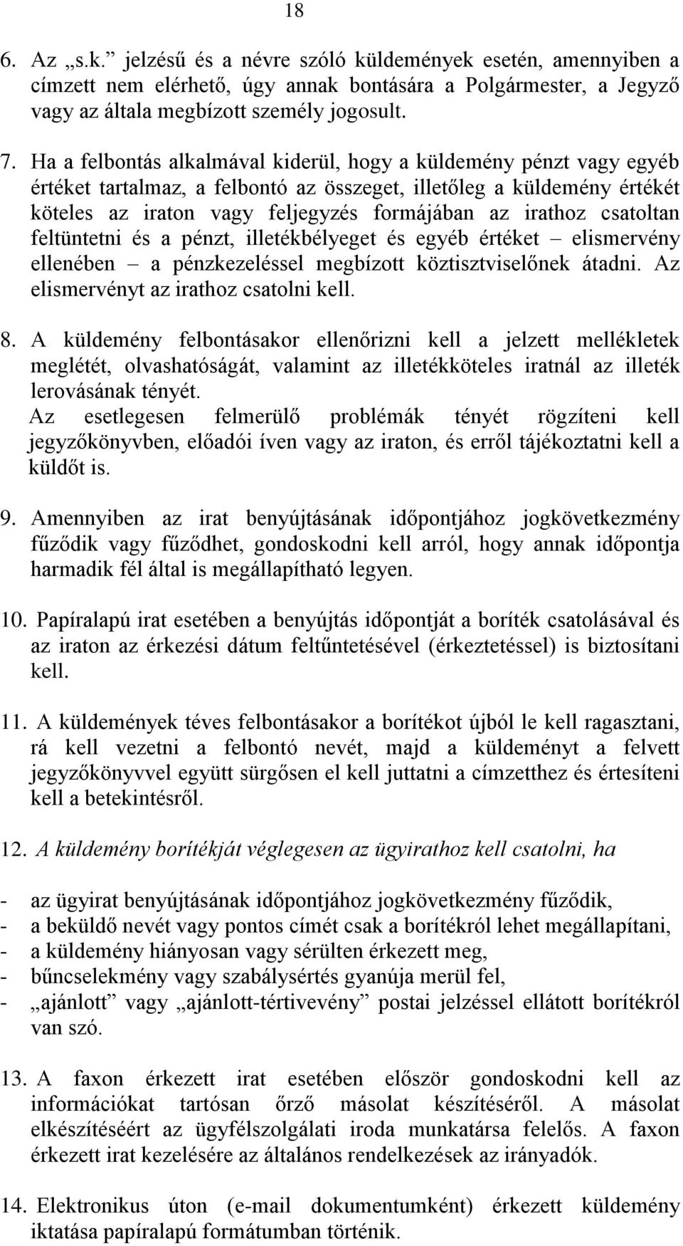 csatoltan feltüntetni és a pénzt, illetékbélyeget és egyéb értéket elismervény ellenében a pénzkezeléssel megbízott köztisztviselőnek átadni. Az elismervényt az irathoz csatolni kell. 8.