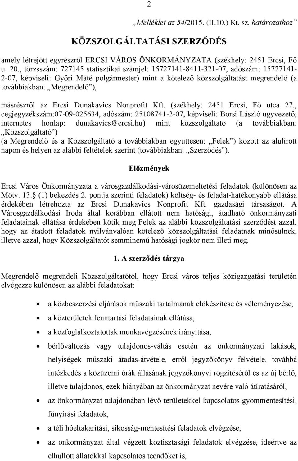 másrészről az Ercsi Dunakavics Nonprofit Kft. (székhely: 2451 Ercsi, Fő utca 27.