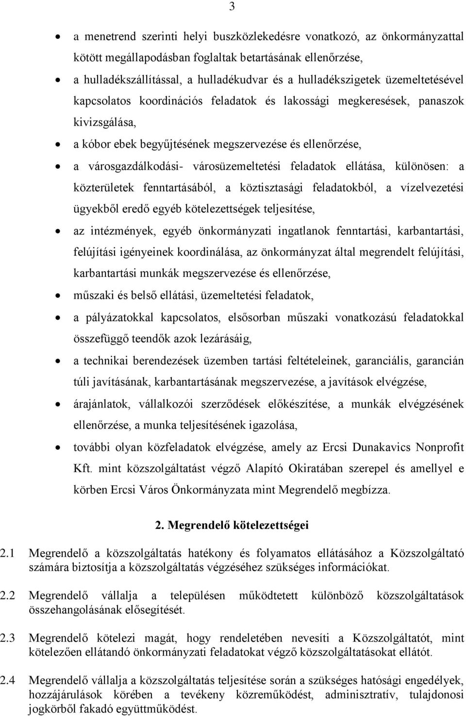 feladatok ellátása, különösen: a közterületek fenntartásából, a köztisztasági feladatokból, a vízelvezetési ügyekből eredő egyéb kötelezettségek teljesítése, az intézmények, egyéb önkormányzati