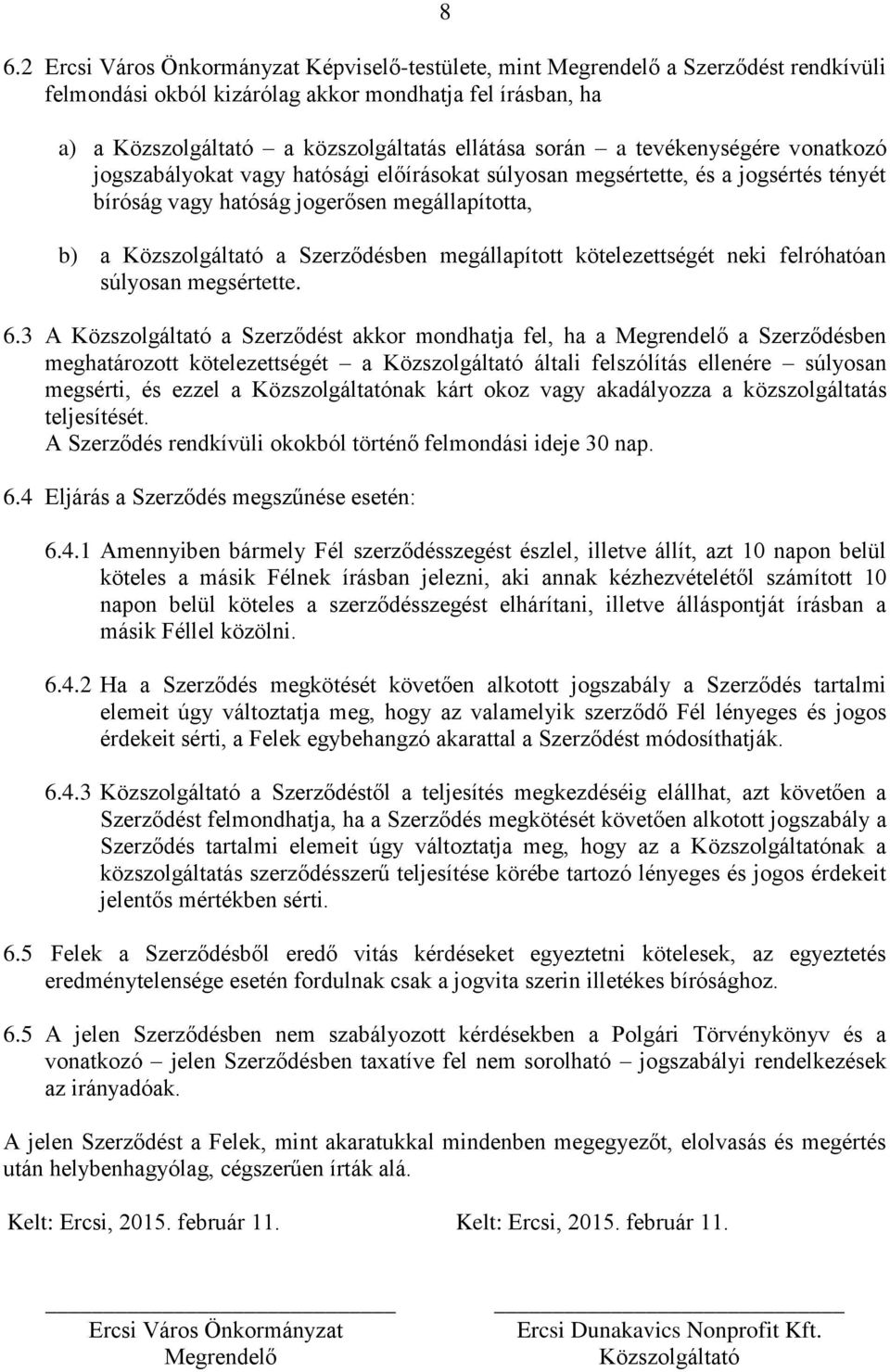 megállapított kötelezettségét neki felróhatóan súlyosan megsértette. 6.