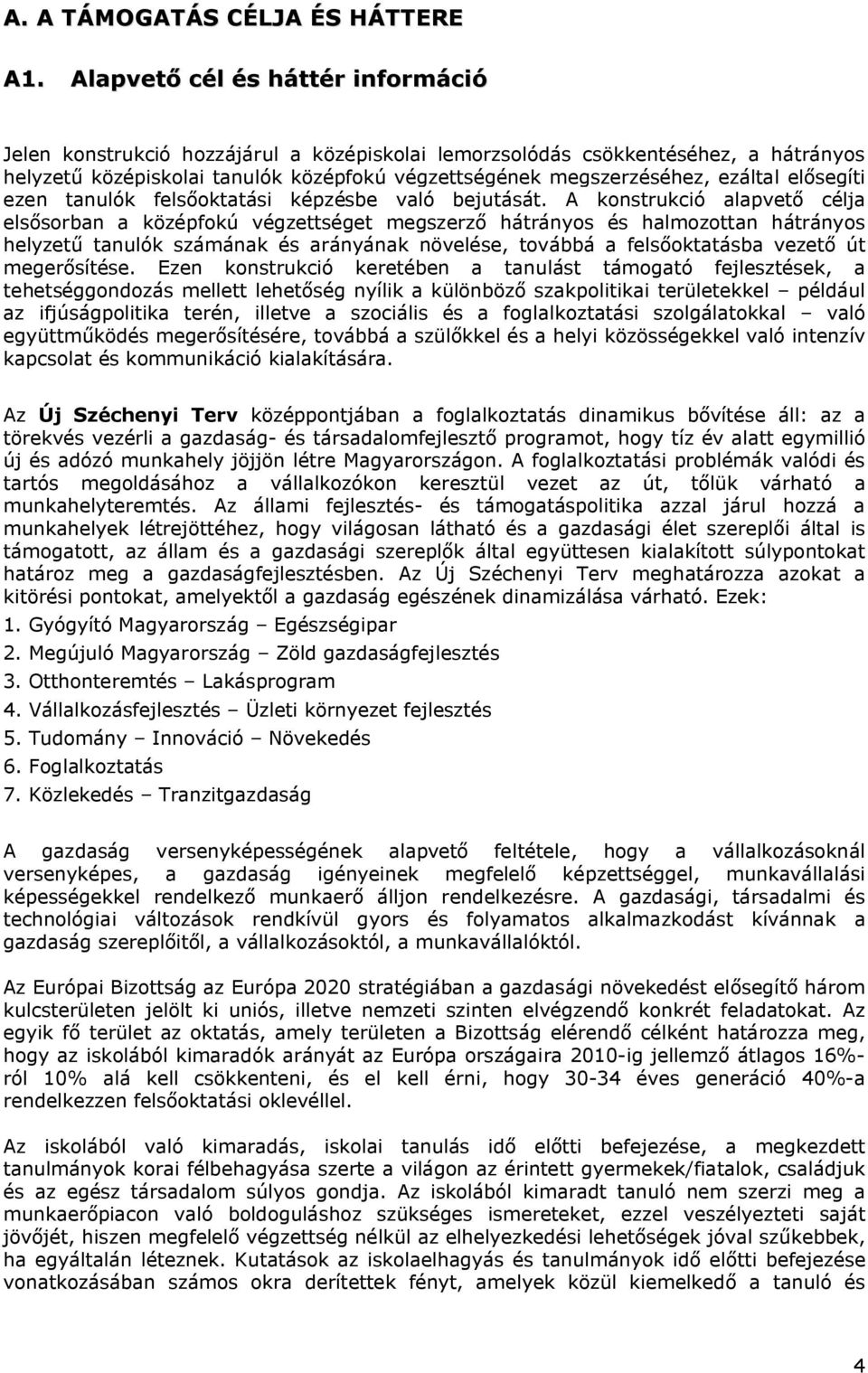 elősegíti ezen tanulók felsőoktatási képzésbe való bejutását.