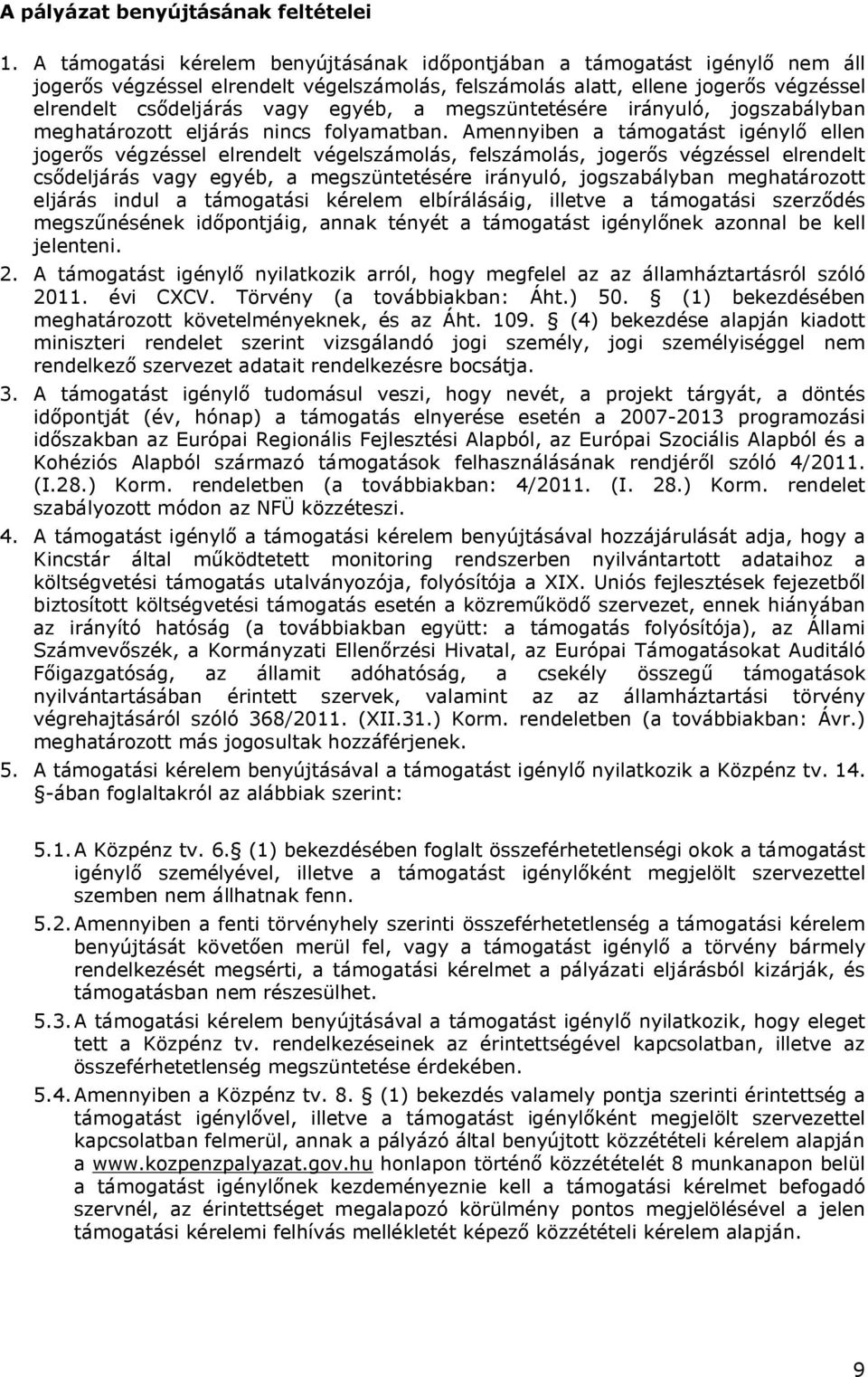 megszüntetésére irányuló, jogszabályban meghatározott eljárás nincs folyamatban.